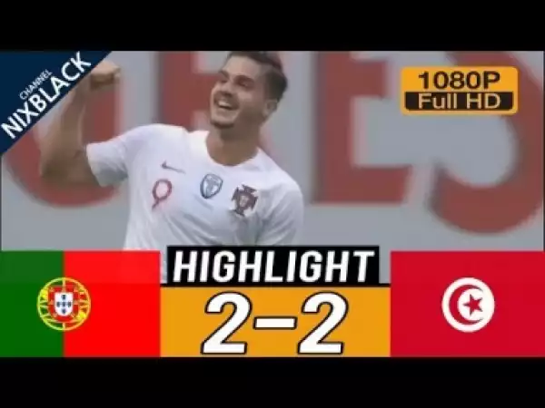 Video: Portugal vs Tunisia 2-2 - All Goals & Extended Highlights - Friendly 28/05/2018 HD